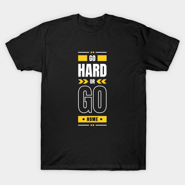 Go hard or go home T-Shirt by S.Dissanayaka